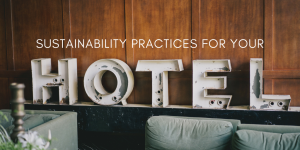 Implementing Sustainable Practices at Your Hotel